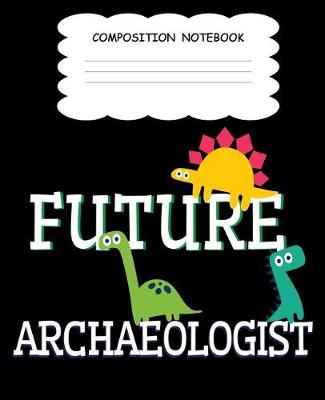 Book cover for Future Archaeologist Composition Notebook