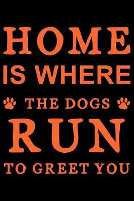 Book cover for Home is where the dogs run to greet you
