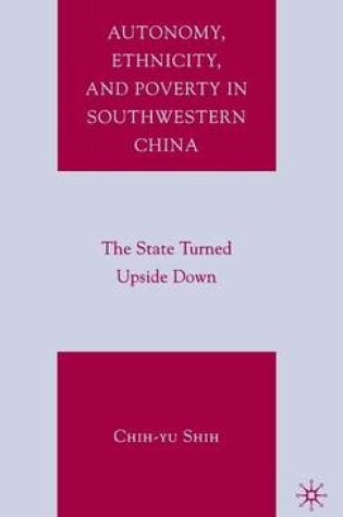 Cover of Autonomy, Ethnicity, and Poverty in Southwestern China: The State Turned Upside Down