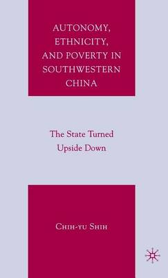 Book cover for Autonomy, Ethnicity, and Poverty in Southwestern China: The State Turned Upside Down