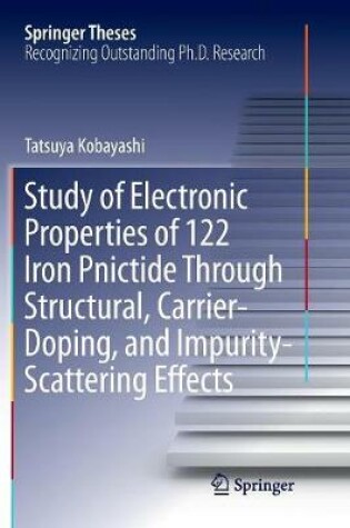 Cover of Study of Electronic Properties of 122 Iron Pnictide Through Structural, Carrier-Doping, and Impurity-Scattering Effects