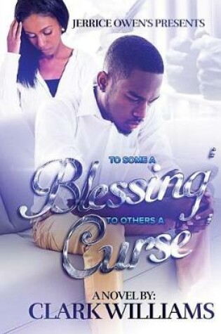 Cover of To Some A Blessing, To Others A Curse