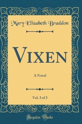 Cover of Vixen, Vol. 3 of 3: A Novel (Classic Reprint)