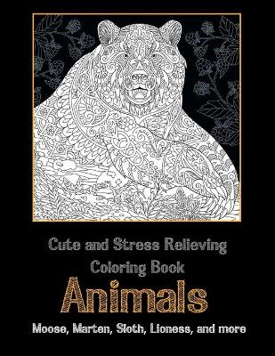 Book cover for Animals - Cute and Stress Relieving Coloring Book - Moose, Marten, Sloth, Lioness, and more