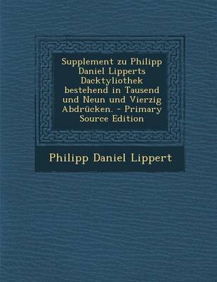 Book cover for Supplement Zu Philipp Daniel Lipperts Dacktyliothek Bestehend in Tausend Und Neun Und Vierzig Abdrucken. - Primary Source Edition