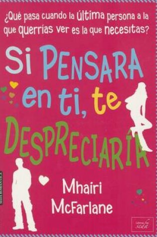Cover of Si Pensara En Ti, Te Despreciaria