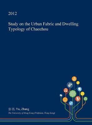 Book cover for Study on the Urban Fabric and Dwelling Typology of Chaozhou