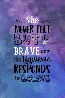 Book cover for She Never Felt Ready But She Was Brave And The Universe Responds To Brave