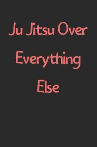 Cover of Ju Jitsu Over Everything Else