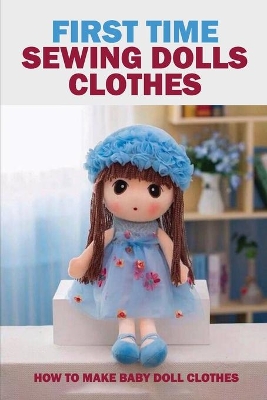 Book cover for First Time Sewing Dolls Clothes