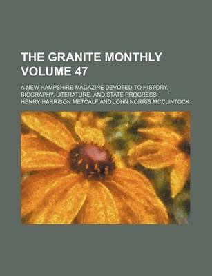 Book cover for The Granite Monthly Volume 47; A New Hampshire Magazine Devoted to History, Biography, Literature, and State Progress