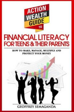 Cover of The Action Wealth Guide to Financial Literacy for Teens and Their Parents