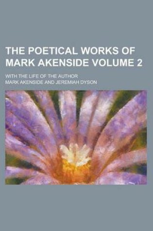 Cover of The Poetical Works of Mark Akenside; With the Life of the Author Volume 2