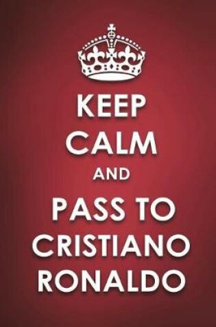 Cover of Keep Calm And Pass to Cristiano Ronaldo