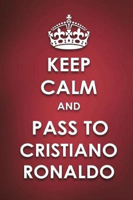 Cover of Keep Calm And Pass to Cristiano Ronaldo