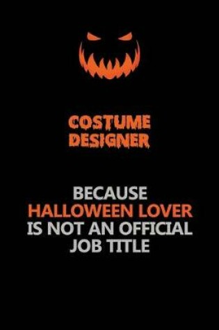 Cover of Costume Designer Because Halloween Lover Is Not An Official Job Title