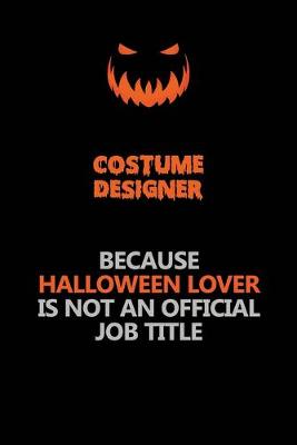 Book cover for Costume Designer Because Halloween Lover Is Not An Official Job Title