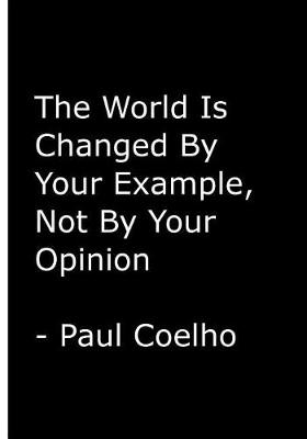 Book cover for The World Is Changed By Your Example, Not By Your Opinion / Notebook