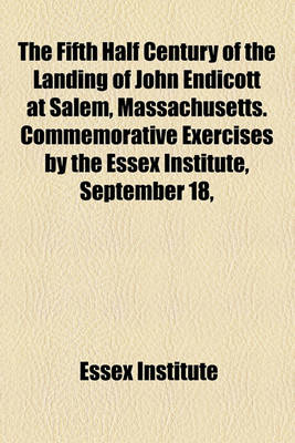 Book cover for The Fifth Half Century of the Landing of John Endicott at Salem, Massachusetts. Commemorative Exercises by the Essex Institute, September 18,