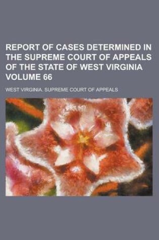 Cover of Report of Cases Determined in the Supreme Court of Appeals of the State of West Virginia Volume 66