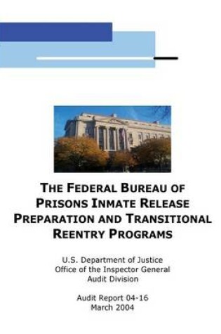 Cover of The Federal Bureau of Prisons Inmate Release Preparation and Transititional Reentry Programs