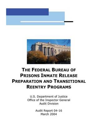 Book cover for The Federal Bureau of Prisons Inmate Release Preparation and Transititional Reentry Programs