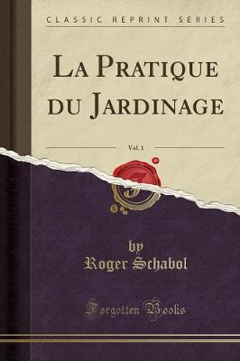 Book cover for La Pratique Du Jardinage, Vol. 1 (Classic Reprint)