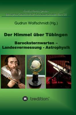 Book cover for Der Himmel über Tübingen - Barocksternwarten - Landesvermessung - Astrophysik.
