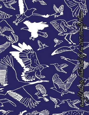 Book cover for Beautiful Blue & White Birds Fly Free 2017 Monthly Planner