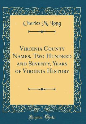 Book cover for Virginia County Names, Two Hundred and Seventy, Years of Virginia History (Classic Reprint)