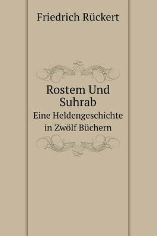 Cover of Rostem Und Suhrab Eine Heldengeschichte in Zwölf Büchern