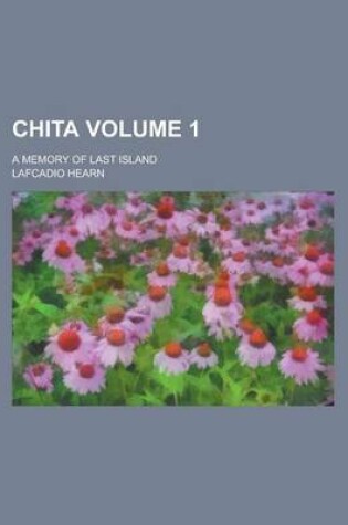 Cover of Chita; A Memory of Last Island Volume 1