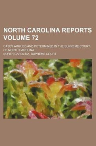 Cover of North Carolina Reports Volume 72; Cases Argued and Determined in the Supreme Court of North Carolina