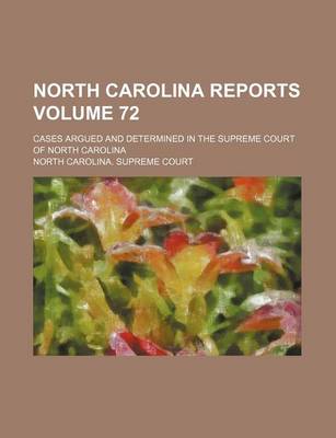 Book cover for North Carolina Reports Volume 72; Cases Argued and Determined in the Supreme Court of North Carolina