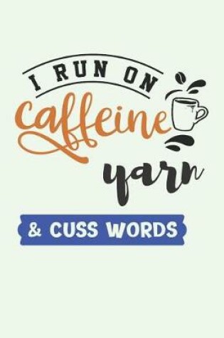 Cover of I Run on Caffeine Yarn & Cuss Words