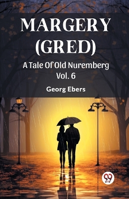 Book cover for Margery (Gred) A Tale Of Old Nuremberg Vol. 6