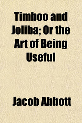 Book cover for Timboo and Joliba; Or the Art of Being Useful