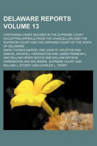 Cover of Delaware Reports Volume 13; Containing Cases Decided in the Supreme Court (Excepting Appeals from the Chancellor) and the Superior Court and the Orphans Court of the State of Delaware