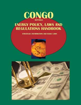 Book cover for Congo Republic Energy Policy, Laws and Regulations Handbook - Strategic Information and Basic Laws