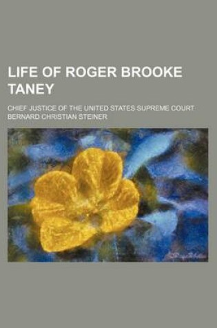 Cover of Life of Roger Brooke Taney; Chief Justice of the United States Supreme Court