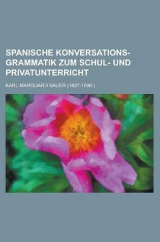 Cover of Spanische Konversations-Grammatik Zum Schul- Und Privatunterricht
