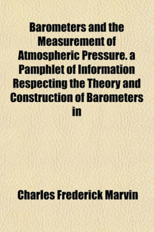 Cover of Barometers and the Measurement of Atmospheric Pressure. a Pamphlet of Information Respecting the Theory and Construction of Barometers in