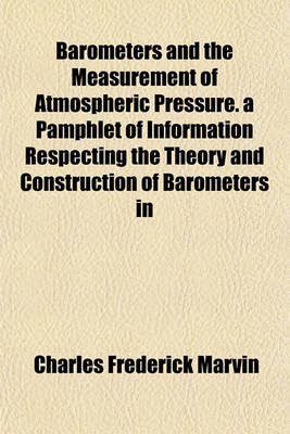 Book cover for Barometers and the Measurement of Atmospheric Pressure. a Pamphlet of Information Respecting the Theory and Construction of Barometers in