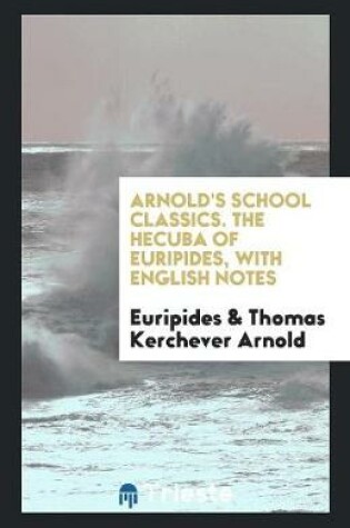 Cover of The Hecuba of Euripides, with Engl. Notes, by T.K. Arnold