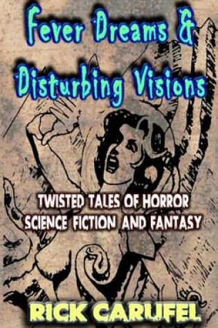 Cover of Fever Dreams and Disturbing Visions