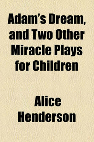 Cover of Adam's Dream, and Two Other Miracle Plays for Children