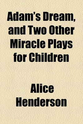Book cover for Adam's Dream, and Two Other Miracle Plays for Children