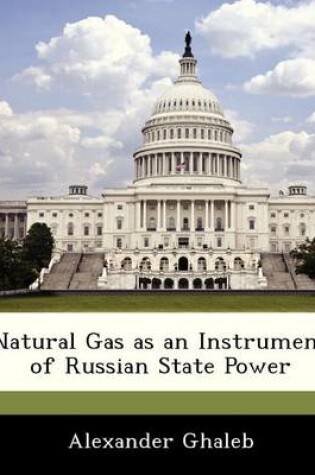 Cover of Natural Gas as an Instrument of Russian State Power