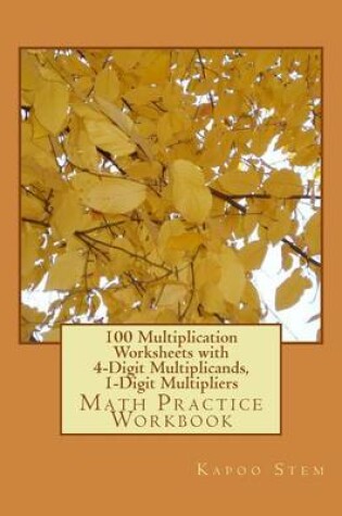 Cover of 100 Multiplication Worksheets with 4-Digit Multiplicands, 1-Digit Multipliers