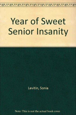 Cover of The Year of Sweet Senior Insanity